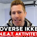 OVERSE IKKE N.E.A.T AKTIVITET HVIS DU ØNSKER VÆGTTAB