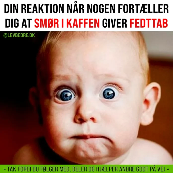 NEJ, SMØR I KAFFEN GIVER IKKE FEDTTAB ELLER VÆGTTAB NEJ, SMØR I KAFFEN GIVER IKKE FEDTTAB ELLER VÆGTTAB